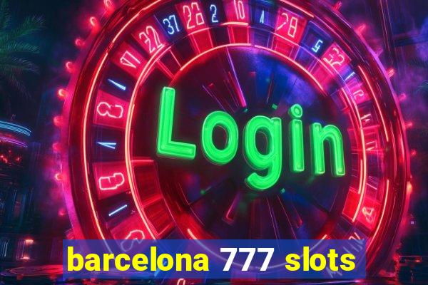 barcelona 777 slots